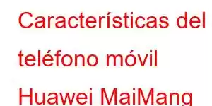 Características del teléfono móvil Huawei MaiMang A20