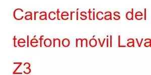 Características del teléfono móvil Lava Z3