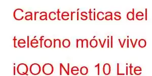 Características del teléfono móvil vivo iQOO Neo 10 Lite