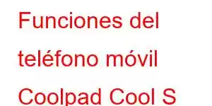 Funciones del teléfono móvil Coolpad Cool S