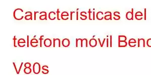 Características del teléfono móvil Benco V80s