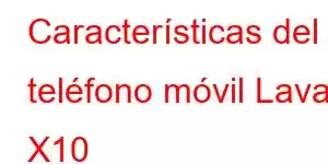 Características del teléfono móvil Lava X10