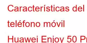 Características del teléfono móvil Huawei Enjoy 50 Pro Plus