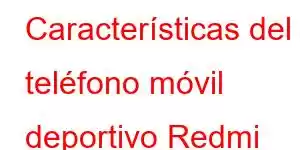 Características del teléfono móvil deportivo Redmi 10A