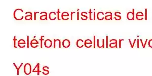 Características del teléfono celular vivo Y04s