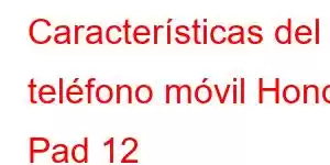 Características del teléfono móvil Honor Pad 12