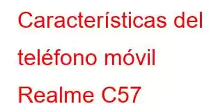 Características del teléfono móvil Realme C57