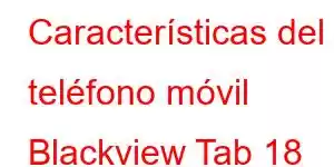 Características del teléfono móvil Blackview Tab 18