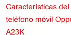 Características del teléfono móvil Oppo A23K