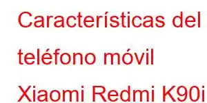 Características del teléfono móvil Xiaomi Redmi K90i