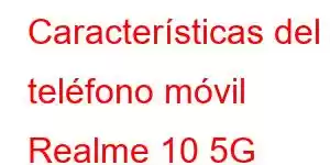 Características del teléfono móvil Realme 10 5G