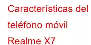 Características del teléfono móvil Realme X7