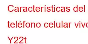 Características del teléfono celular vivo Y22t