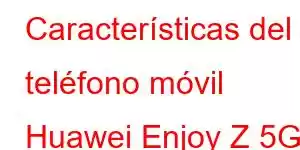 Características del teléfono móvil Huawei Enjoy Z 5G