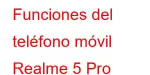 Funciones del teléfono móvil Realme 5 Pro