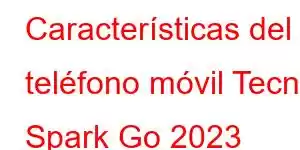 Características del teléfono móvil Tecno Spark Go 2023