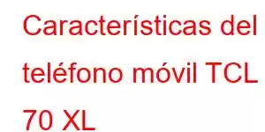 Características del teléfono móvil TCL 70 XL