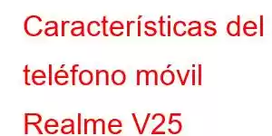 Características del teléfono móvil Realme V25