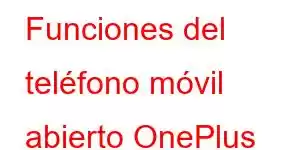 Funciones del teléfono móvil abierto OnePlus