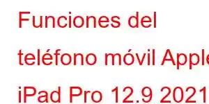 Funciones del teléfono móvil Apple iPad Pro 12.9 2021