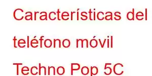 Características del teléfono móvil Techno Pop 5C