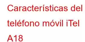 Características del teléfono móvil iTel A18