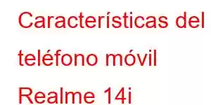 Características del teléfono móvil Realme 14i