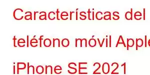 Características del teléfono móvil Apple iPhone SE 2021