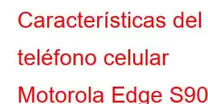 Características del teléfono celular Motorola Edge S90 Pro