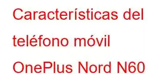 Características del teléfono móvil OnePlus Nord N60