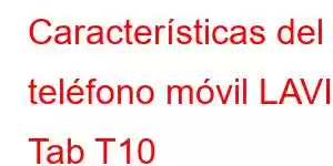 Características del teléfono móvil LAVIE Tab T10