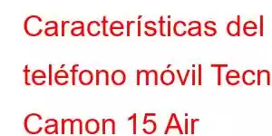 Características del teléfono móvil Tecno Camon 15 Air