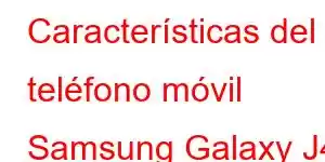 Características del teléfono móvil Samsung Galaxy J4 Core