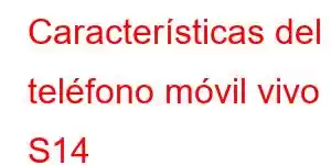 Características del teléfono móvil vivo S14