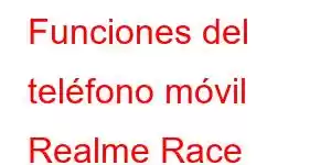 Funciones del teléfono móvil Realme Race