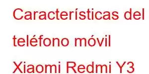 Características del teléfono móvil Xiaomi Redmi Y3