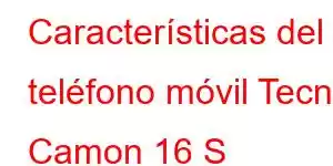 Características del teléfono móvil Tecno Camon 16 S
