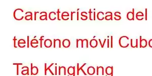 Características del teléfono móvil Cubot Tab KingKong