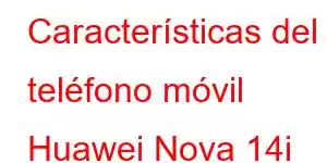 Características del teléfono móvil Huawei Nova 14i