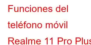 Funciones del teléfono móvil Realme 11 Pro Plus