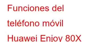 Funciones del teléfono móvil Huawei Enjoy 80X