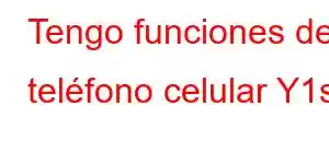 Tengo funciones de teléfono celular Y1s