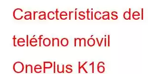 Características del teléfono móvil OnePlus K16