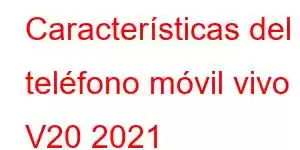 Características del teléfono móvil vivo V20 2021