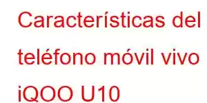 Características del teléfono móvil vivo iQOO U10