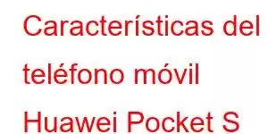 Características del teléfono móvil Huawei Pocket S