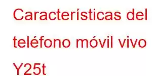 Características del teléfono móvil vivo Y25t