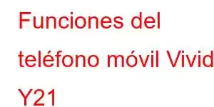 Funciones del teléfono móvil Vivid Y21