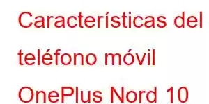 Características del teléfono móvil OnePlus Nord 10 Lite