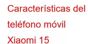 Características del teléfono móvil Xiaomi 15